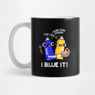 I Blue It Cute Artist Paint Pun Mug